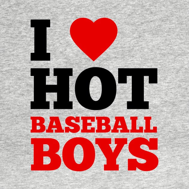 I Love Hot Baseball Boys by GoodWills